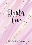 Doula Love : 2022 Planner Weekly and Monthly: Includes Calendar Pages to Plan & Schedule Daily Activities