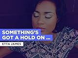 Something's Got A Hold On Me in the Style of Etta James
