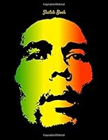 Sketch Book : Bob Marley Reggae Themed Personalized Artist Sketchbook for Drawing and Creative Doodling 1650471270 Book Cover
