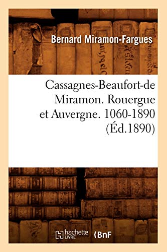 Télécharger Cassagnes-Beaufort-de Miramon. Rouergue et Auvergne. 1060-1890 (Éd.1890) PDF