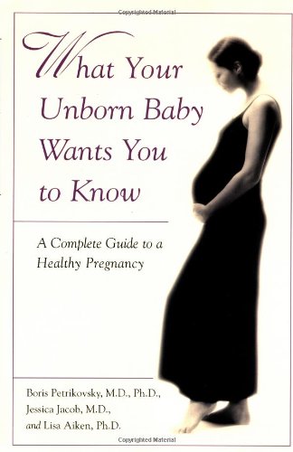 What Your Unborn Baby Wants You to Know: A Complete Guide to a Healthy Pregnancy