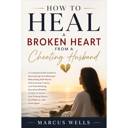 How To Heal a Broken Heart From a Cheating Husband