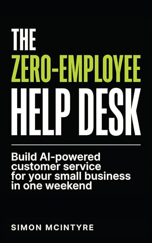 The Zero-Employee Help Desk: Build AI-Powered Customer Service for Your Small Business in One Weekend With OpenClaw