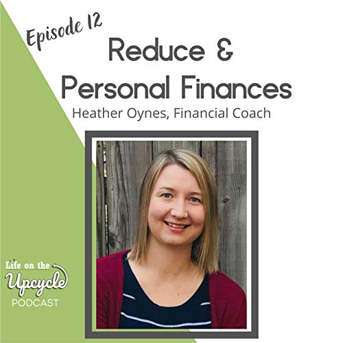 12: REDUCE & Personal Finances with Heather Oynes, Financial Coach