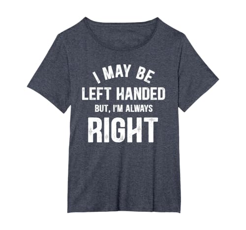 I May Be Left Handed But I'm Always Right Left Handed T-Shirt, Women's Plus, Heather Blue, 4X