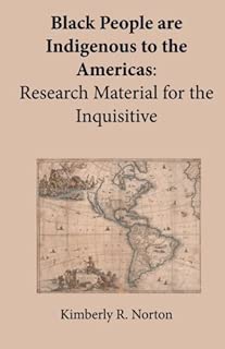 Black People are Indigenous to the Americas: Research Material for the Inquisitive - coolthings.us