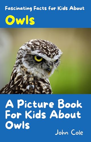 A Picture Book for Kids About Owls: Fascinating Facts for Kids About Owls (Fascinating Facts About Animals: Childrens Picture Books About Animals)