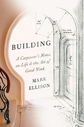 Building: A Carpenter\'s Notes on Life & the Art of Good Work