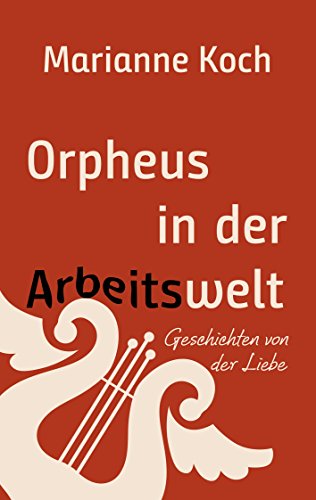 Orpheus in der Arbeitswelt: Geschichten von der