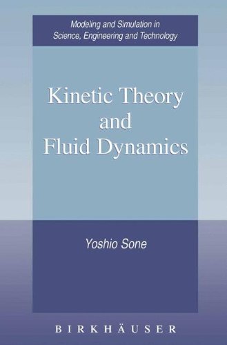 Kinetic Theory and Fluid Dynamics (Modeling and Simulation in Science, Engineering & Technology)