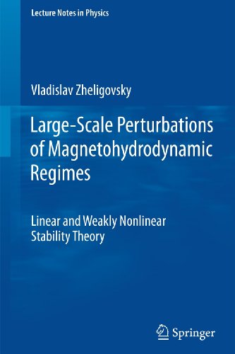 Large-Scale Perturbations of Magnetohydrodynamic Regimes: Linear and Weakly Nonlinear Stability Theory (Lecture Notes in Physics, 829)