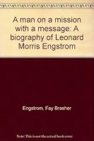 A man on a mission with a message: A biography of Leonard Morris Engstrom 0965952002 Book Cover