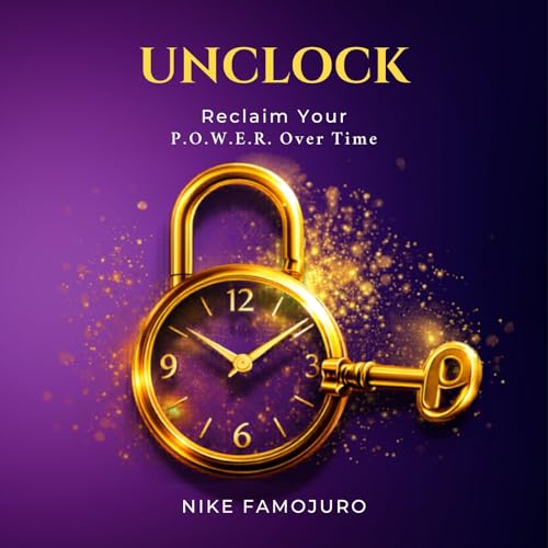 Unclock - Reclaim Your P.O.W.E.R. Over Time (English Edition)