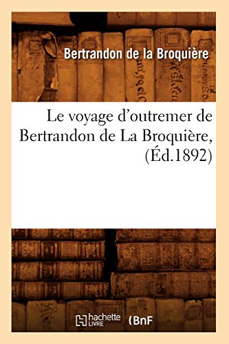 Le Voyage d'Outremer de Bertrandon de la Broquière, (Éd.1892) (Histoire) (French Edition)
