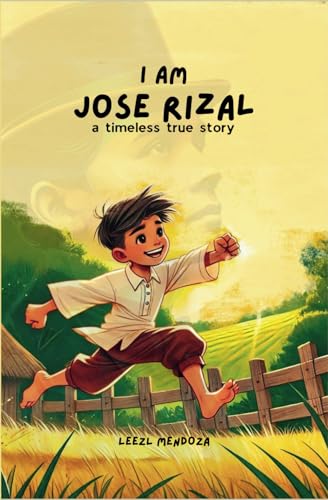 I Am Jose Rizal: A Timeless True Story