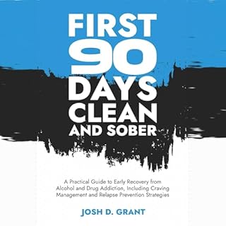 First 90 Days Clean and Sober Audiobook By Josh D. Grant cover art