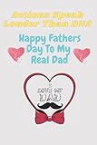  Actions speak louder than DNA Happy fathers day to my real Dad: Notebook, A lovely gift for a great Dad, Step dad, Great alternative to a card.