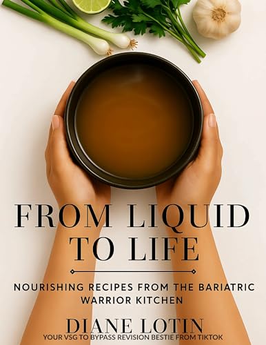 From Liquid to Life: Nourishing Recipes From The Bariatric Warrior Kitchen (English Edition)
