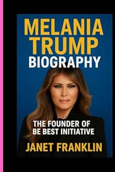 MELANIA TRUMP BIOGRAPHY: THE FOUNDER OF BE BEST INITIATIVE