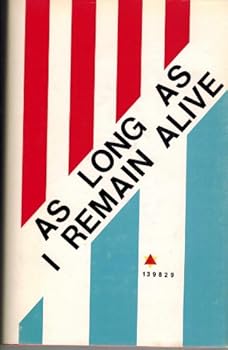 As Long As I Remain Alive: The Autobiography of Low-Number Survivor of Auschwitz