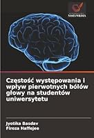 Czestosc wystepowania i wplyw pierwotnych bólów glowy na studentów uniwersytetu (Polish Edition) 620887601X Book Cover