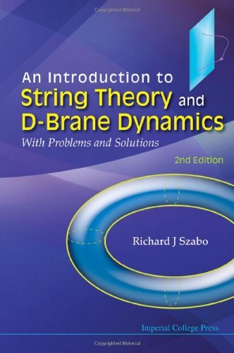 Introduction to string theory and d-brane dynamics, an: with problems and solutions (2nd edition) by Szabo Richard (2011-01-07)