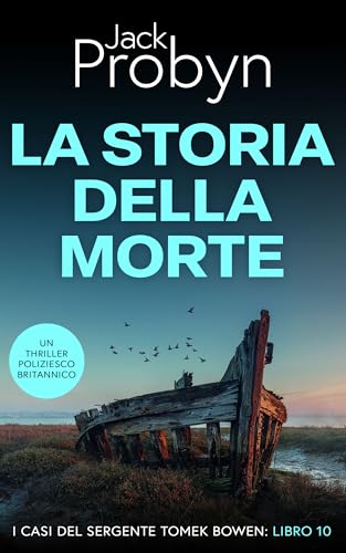 La Storia della Morte: Un romanzo giallo incredibilmente adrenalinico (I casi del Sergente Tomek Bowen Vol. 10)