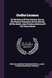 Ocellus Lucanus: On The Nature Of The Universe. Taurus, The Platonic Philosoher, On The Eternity Of The World. Julius Firmicus Maternus Of The Thema Mundi
