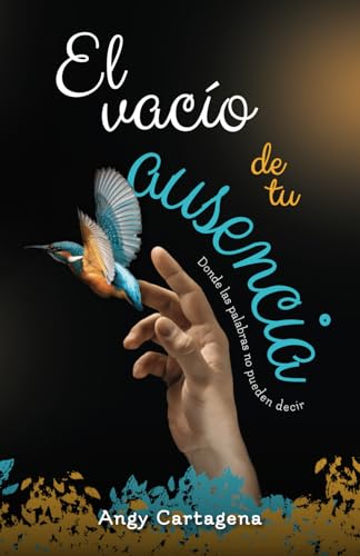 El vacío de tu ausencia: Donde las palabras no pueden decir (Spanish Edition)