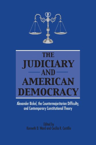 Judiciary And American Democracy: Alexander Bickel, the Countermajoritarian Difficulty, And Contemporary Constitutional Theory (Suny Series in American Constitutionalism)