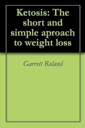 Ketosis: The short and simple aproach to weight loss-Wow! eBook