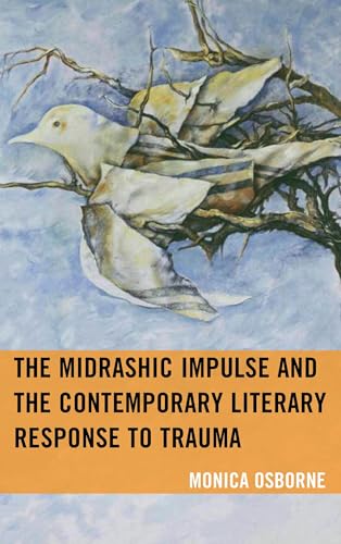 The Midrashic Impulse and the Contemporary Literary Response to Trauma (Bloomsbury Studies in Jewish Literature)