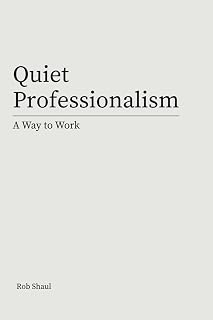 Quiet Professionalsim: A Way to Work