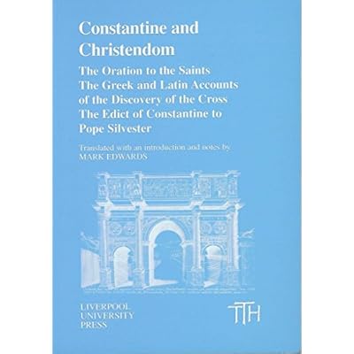 Constantine and Christendom: The "Oration to the Saints", The Greek and Latin Accounts of the Discovery of the Cross, The "Edict of Constantine to Pope Silvester"