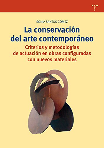 La conservación del arte contemporáneo: Criterios y metodologías de actuación en obras configuradas con nuevos materiales