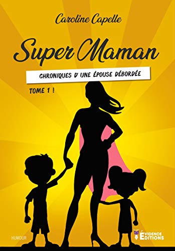 Chronique d’une épouse débordée: Super Maman, T1 Francais PDF