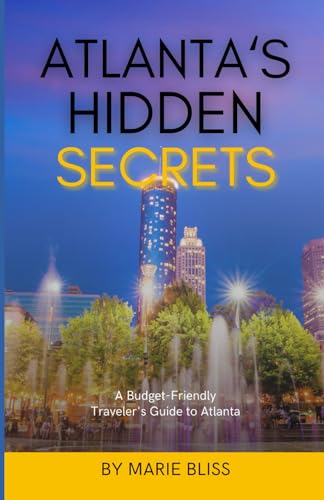 Atlanta’s Hidden Secrets Travel Guide: To Having A Great Time