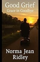 Good Grief: Grace In Goodbyes B0F626R7WS Book Cover