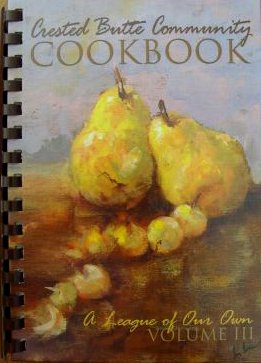 Crested Butte Community Cookbook : A League of our Own Volume III