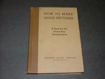 Hardcover How To Make Good Pictures- A Book For The Every-Day Photographer Book