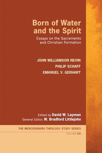 Born of Water and the Spirit: Essays on the Sacraments and Christian Formation (Mercersburg Theology Study)