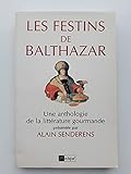 Les Festins De Balthazar. Une Anthologie De La Litterature Gourmande