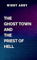 The Ghost Town and the Priest of Hell 7538450963 Book Cover