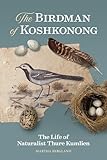 The Birdman of Koshkonong: The Life of Naturalist Thure Kumlien