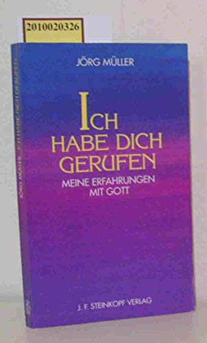 Ich habe dich gerufen: Meine Erfahrungen mit Gott