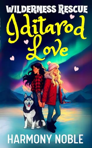 Wilderness Rescue Iditarod Love: A Sapphic Alaska Rescue Romance