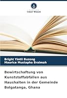 Bewirtschaftung von Kunststoffabfällen aus Haushalten in der Gemeinde Bolgatanga, Ghana (German Edition) 6208915864 Book Cover