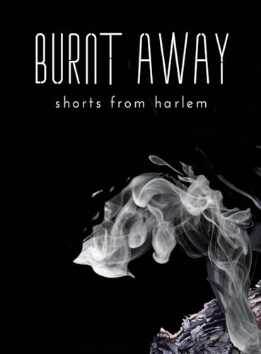 Burnt Away: shorts from harlem