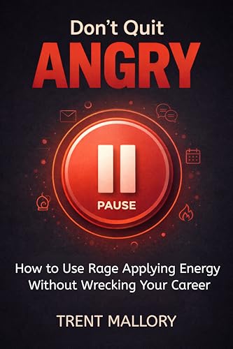 Don’t Quit Angry: How to Use Rage Applying Energy Without