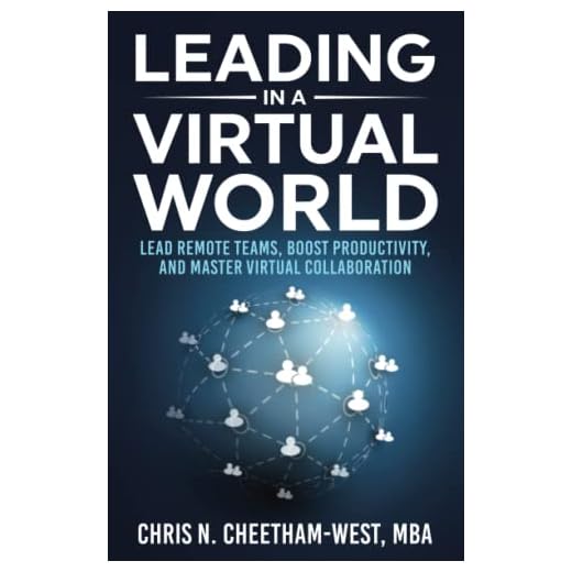 Leading in a Virtual World: Lead Remote Teams, Boost Productivity, and Master Virtual Collaboration